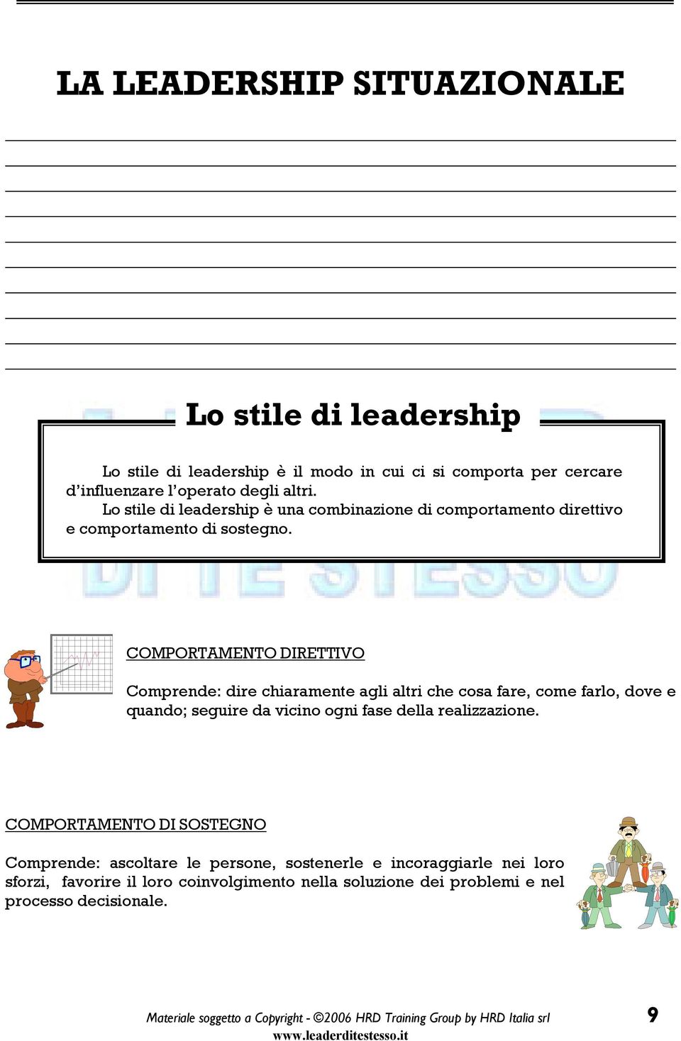 COMPORTAMENTO DIRETTIVO Comprende: dire chiaramente agli altri che cosa fare, come farlo, dove e quando; seguire da vicino ogni fase della realizzazione.