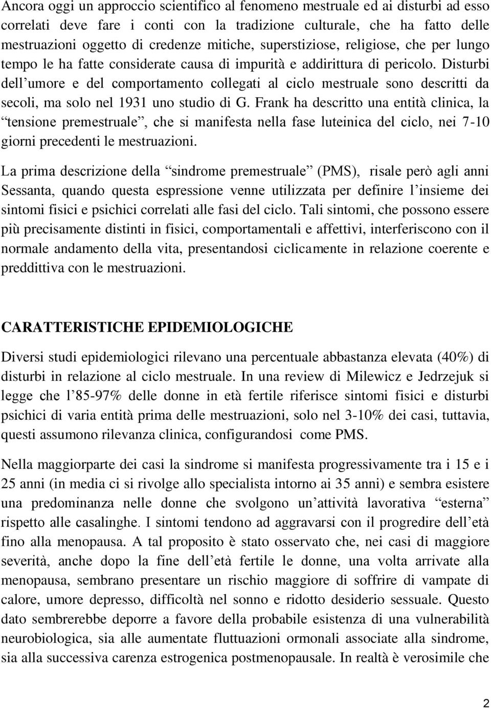 Disturbi dell umore e del comportamento collegati al ciclo mestruale sono descritti da secoli, ma solo nel 1931 uno studio di G.