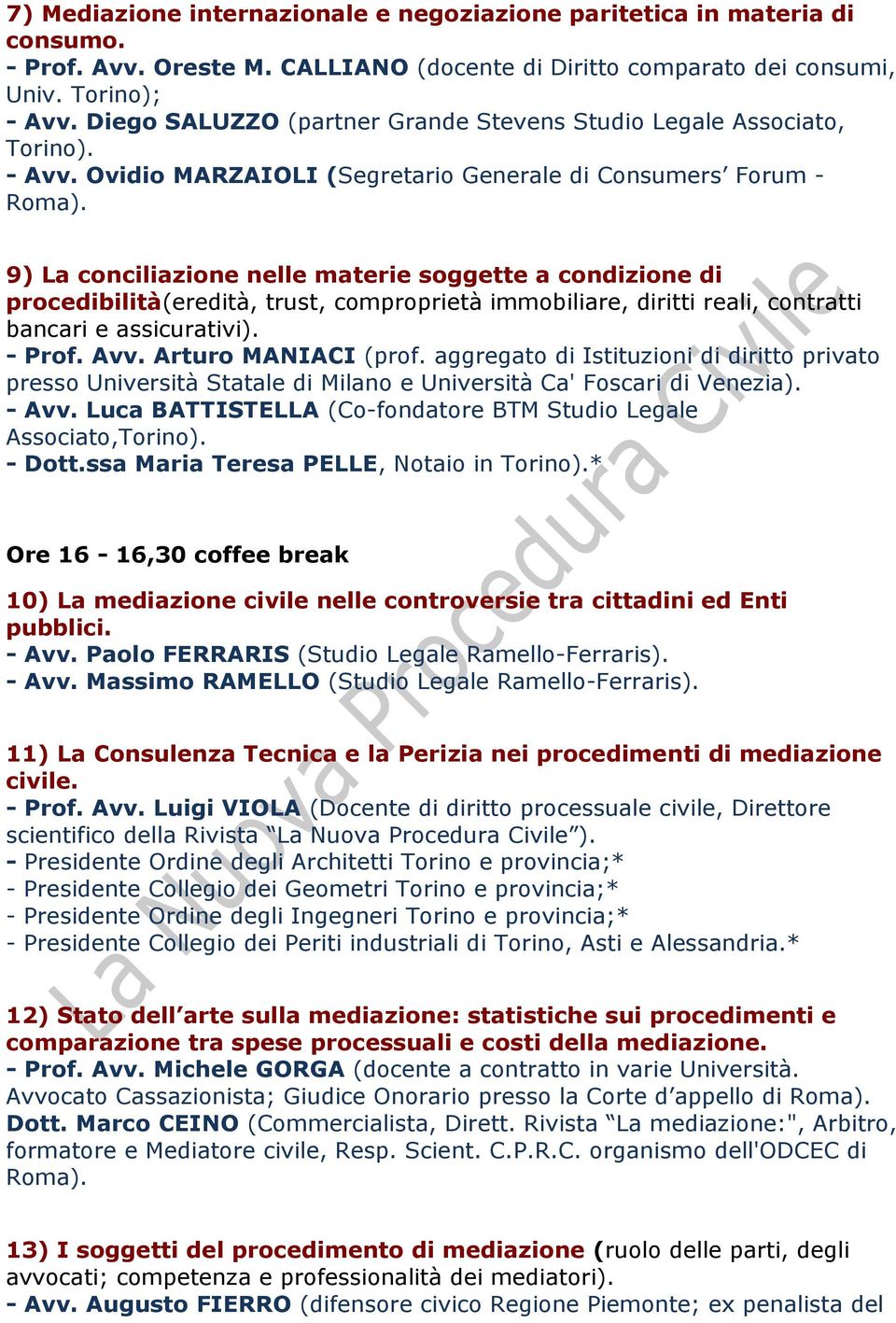 9) La conciliazione nelle materie soggette a condizione di procedibilità(eredità, trust, comproprietà immobiliare, diritti reali, contratti bancari e assicurativi). - Prof. Avv. Arturo MANIACI (prof.