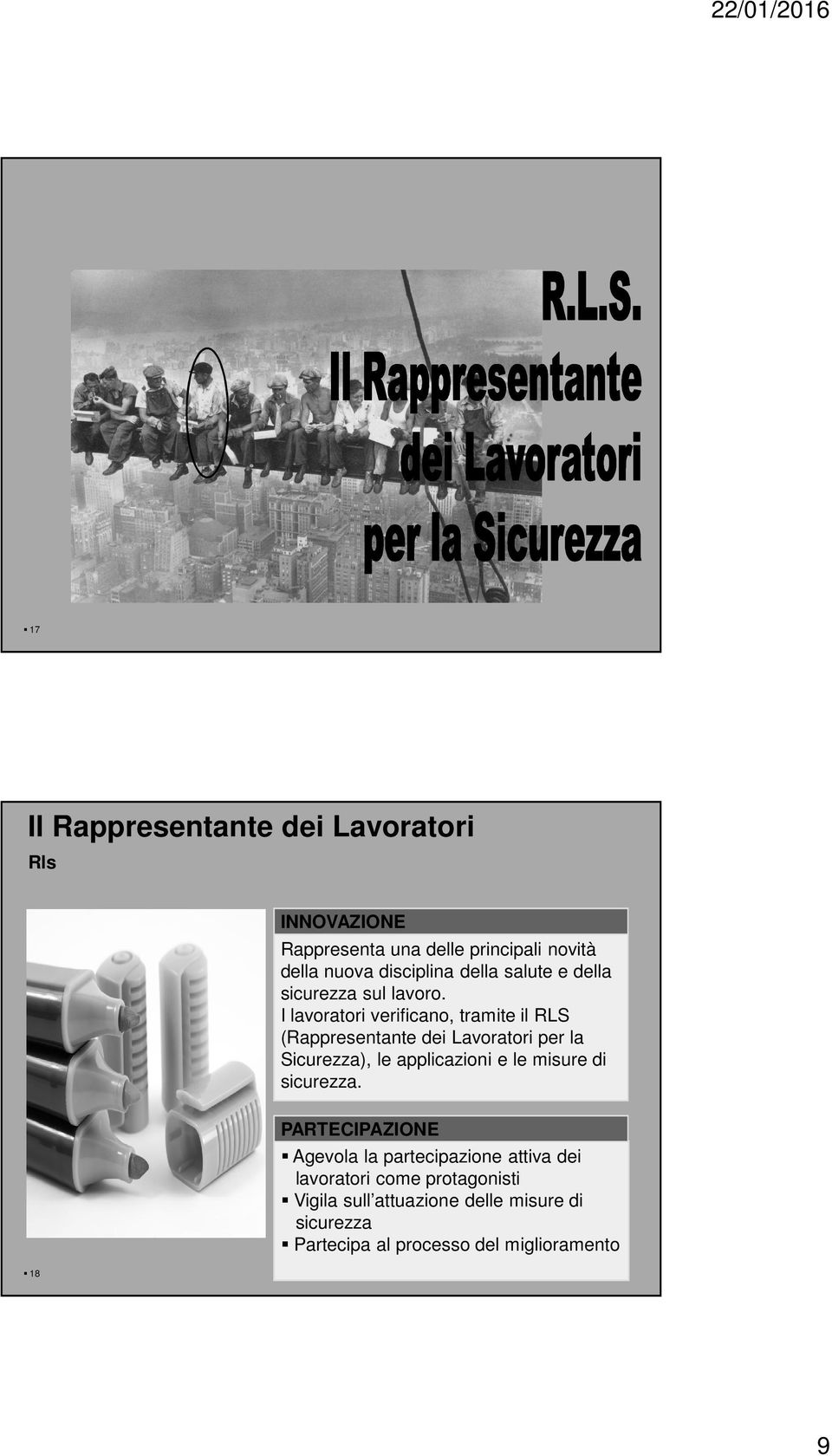 I lavoratori verificano, tramite il RLS (Rappresentante dei Lavoratori per la Sicurezza), le applicazioni e le