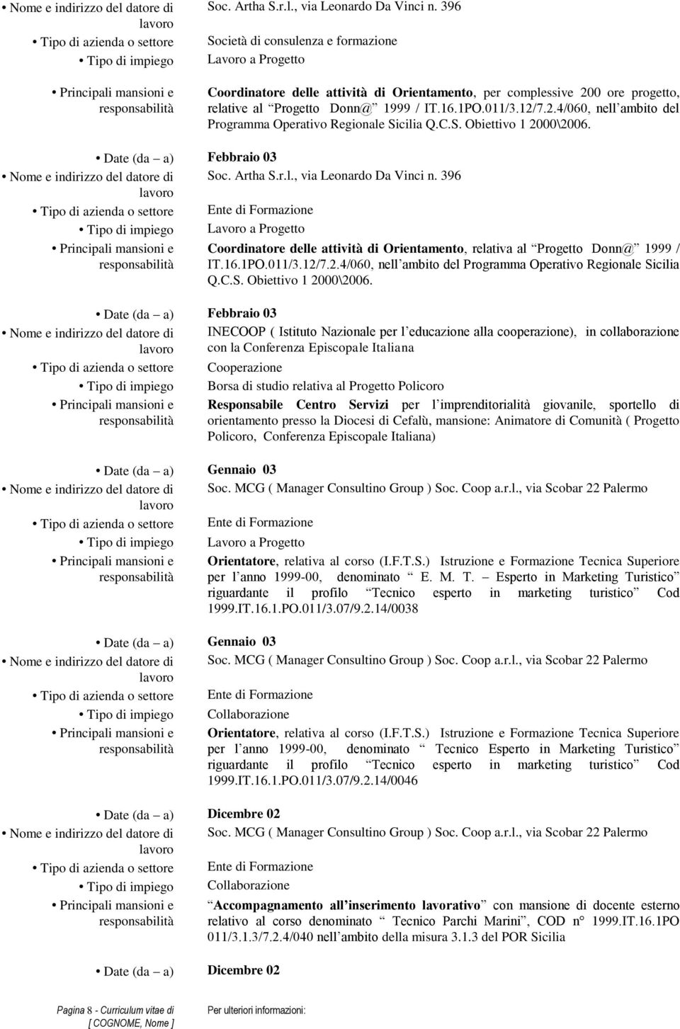 C.S. Obiettivo 1 2000\2006. Febbraio 03  396 Ente di Formazione Lavoro a Progetto Coordinatore delle attività di Orientamento, relativa al Progetto Donn@ 1999 / IT.16.1PO.011/3.12/7.2.4/060, nell ambito del Programma Operativo Regionale Sicilia Q.