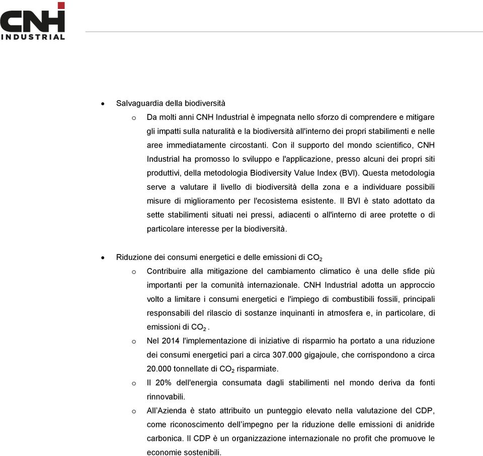 Con il supporto del mondo scientifico, CNH Industrial ha promosso lo sviluppo e l'applicazione, presso alcuni dei propri siti produttivi, della metodologia Biodiversity Value Index (BVI).