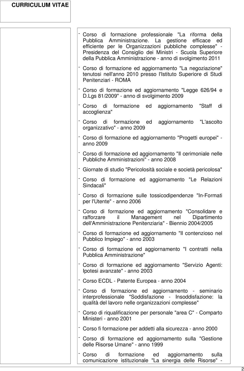 Corso di formazione ed aggiornamento "La negoziazione" tenutosi nell'anno 2010 presso l'istituto Superiore di Studi Penitenziari - ROMA - Corso di formazione ed aggiornamento "Legge 626/94 e D.