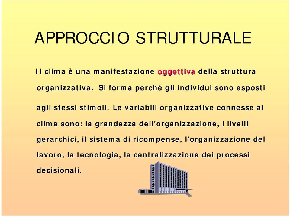 Le variabili organizzative connesse al clima sono: la grandezza dell organizzazione, i livelli