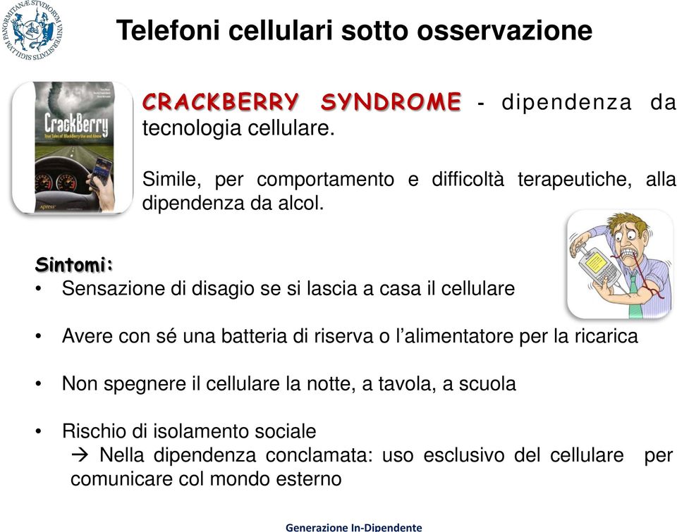 Sintomi: Sensazione di disagio se si lascia a casa il cellulare Avere con sé una batteria di riserva o l alimentatore per