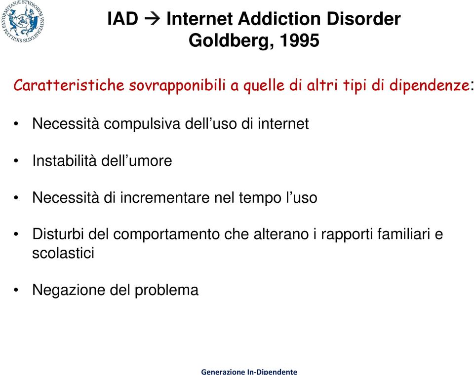 Instabilità dell umore Necessità di incrementare nel tempo l uso Disturbi del