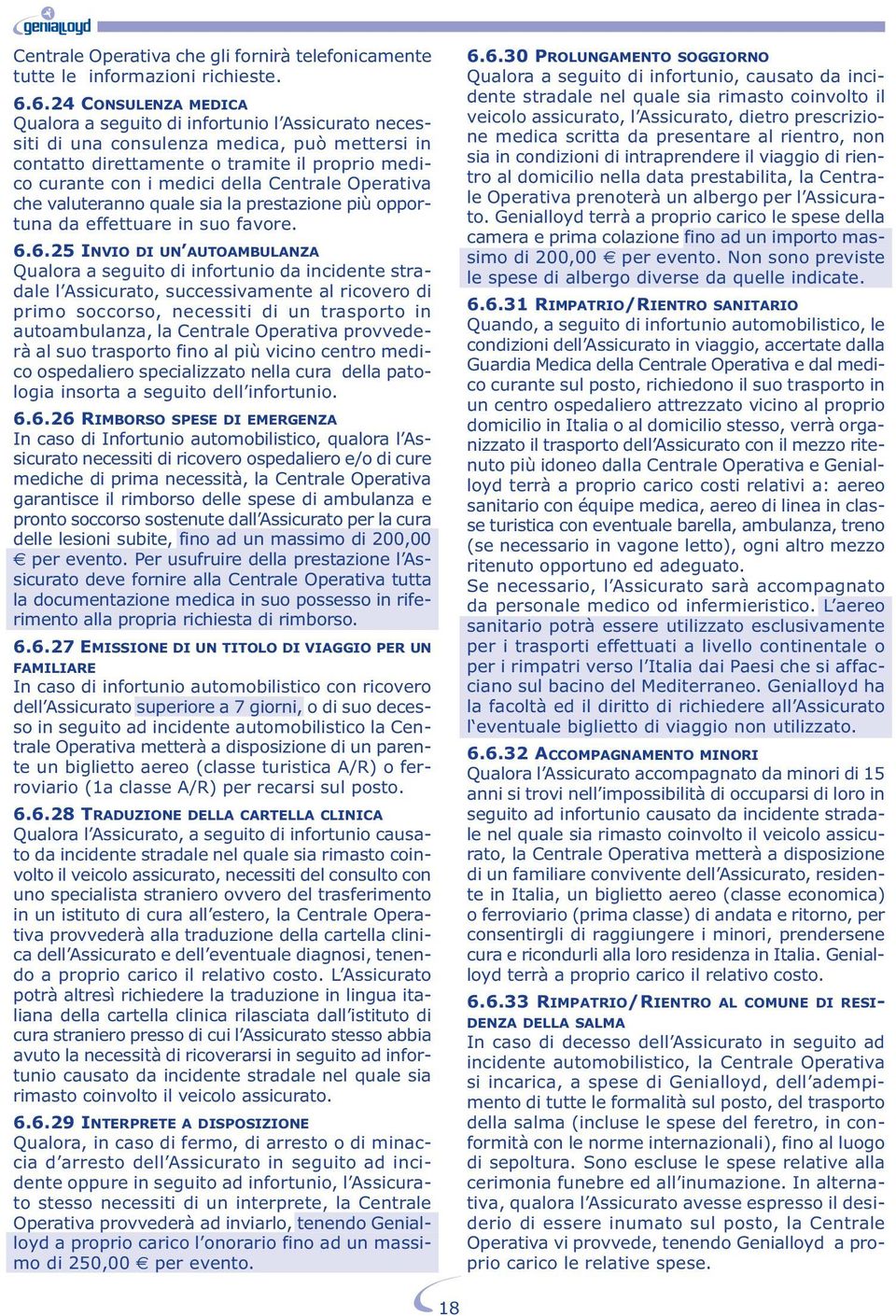 Centrale Operativa che valuteranno quale sia la prestazione più opportuna da effettuare in suo favore. 6.