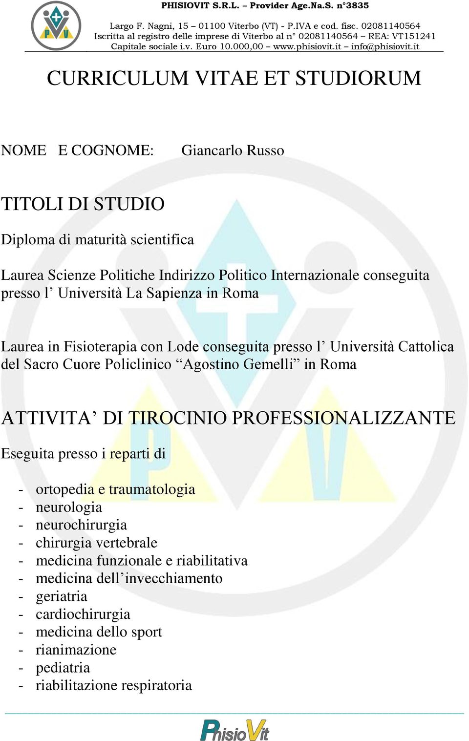 in Roma ATTIVITA DI TIROCINIO PROFESSIONALIZZANTE Eseguita presso i reparti di - ortopedia e traumatologia - neurologia - neurochirurgia - chirurgia vertebrale -