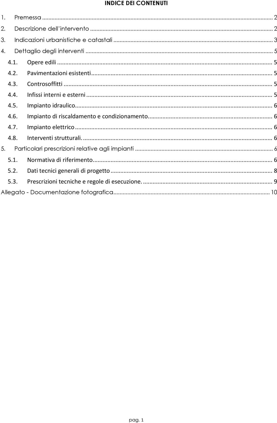 4.6. Impianto di riscaldamento e condizionamento... 6 4.7. Impianto elettrico... 6 4.8. Interventi strutturali.... 6 5.