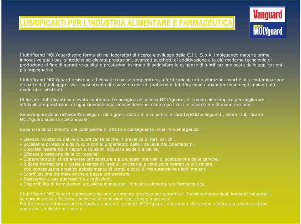 prestazioni in grado di soddisfare le esigenze di lubrificazione poste dalle applicazioni più impegnative.