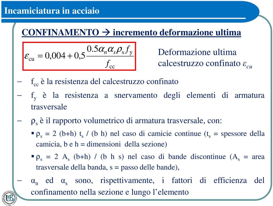 degli elementi di armatura trasversale ρ s è il rapporto volumetrico di armatura trasversale, con: ρ s = 2 (b+h) t s / (b h) nel caso di camicie continue (t s = spessore