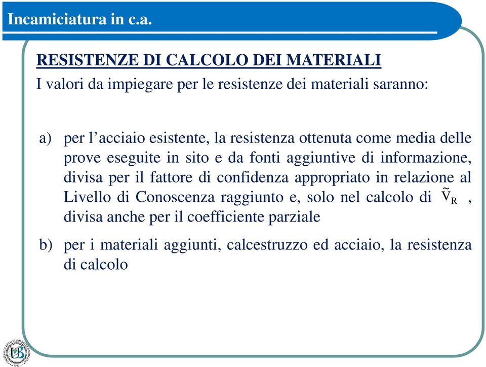 informazione, divisa per il fattore di confidenza appropriato in relazione al Livello di Conoscenza raggiunto e, solo nel