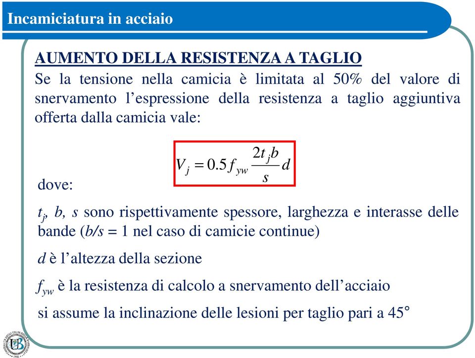 5 f yw t j, b, s sono rispettivamente spessore, larghezza e interasse delle bande (b/s = 1 nel caso di camicie continue) d è