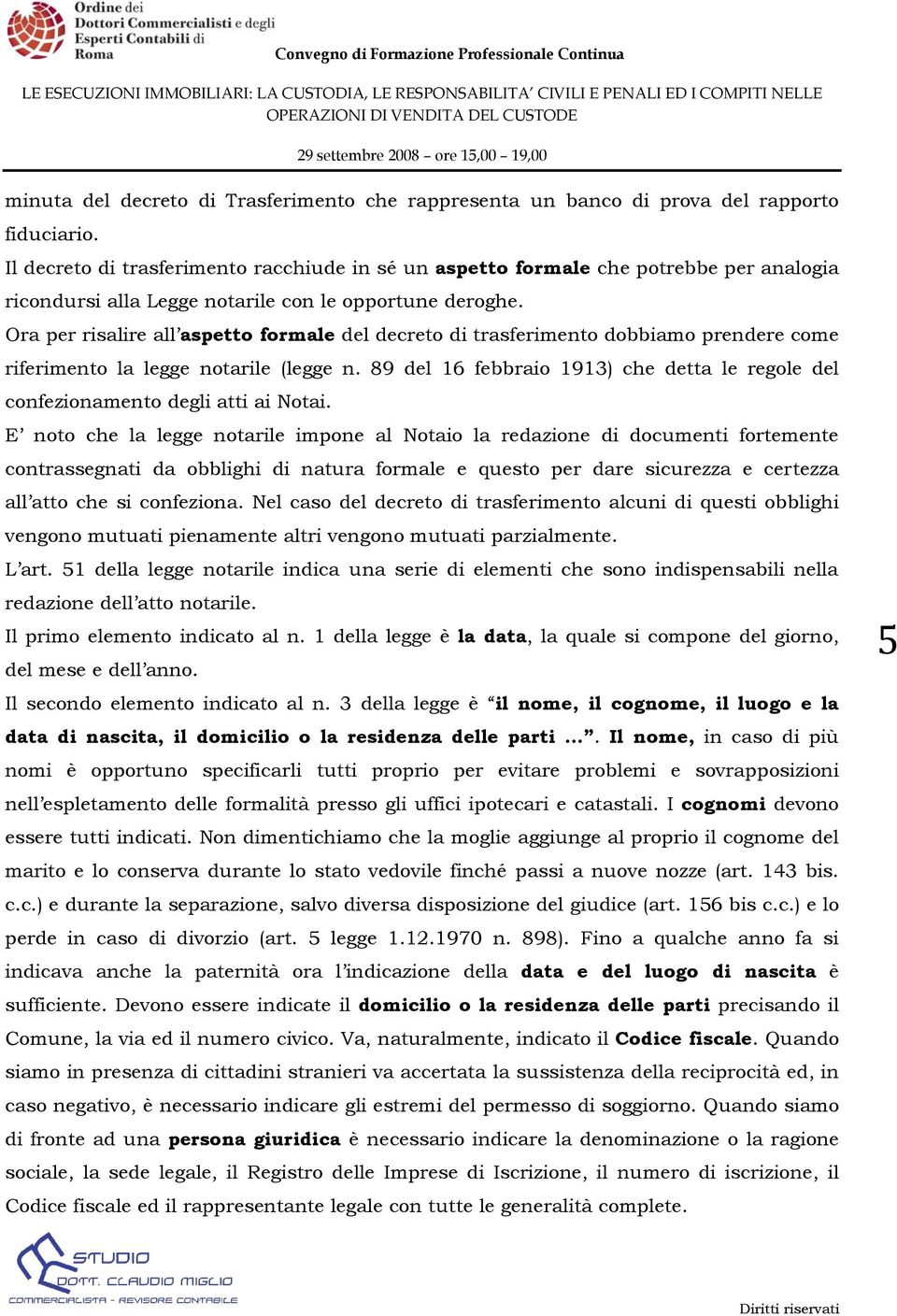 Ora per risalire all aspetto formale del decreto di trasferimento dobbiamo prendere come riferimento la legge notarile (legge n.