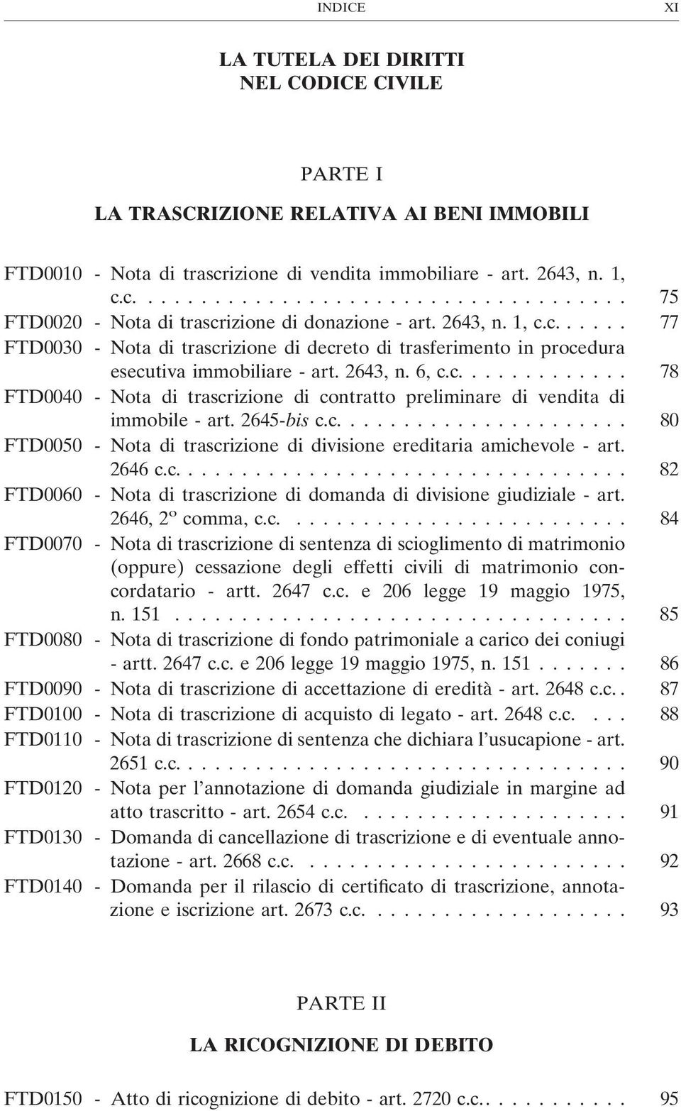 2645-bis c.c.... 80 FTD0050 - Nota di trascrizione di divisione ereditaria amichevole - art. 2646 c.c.... 82 FTD0060 - Nota di trascrizione di domanda di divisione giudiziale - art.