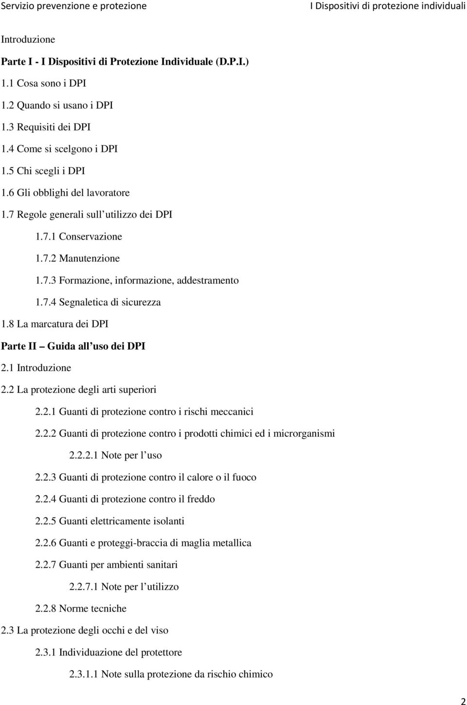 8 La marcatura dei DPI Parte II Guida all uso dei DPI 2.1 Introduzione 2.2 La protezione degli arti superiori 2.2.1 Guanti di protezione contro i rischi meccanici 2.2.2 Guanti di protezione contro i prodotti chimici ed i microrganismi 2.