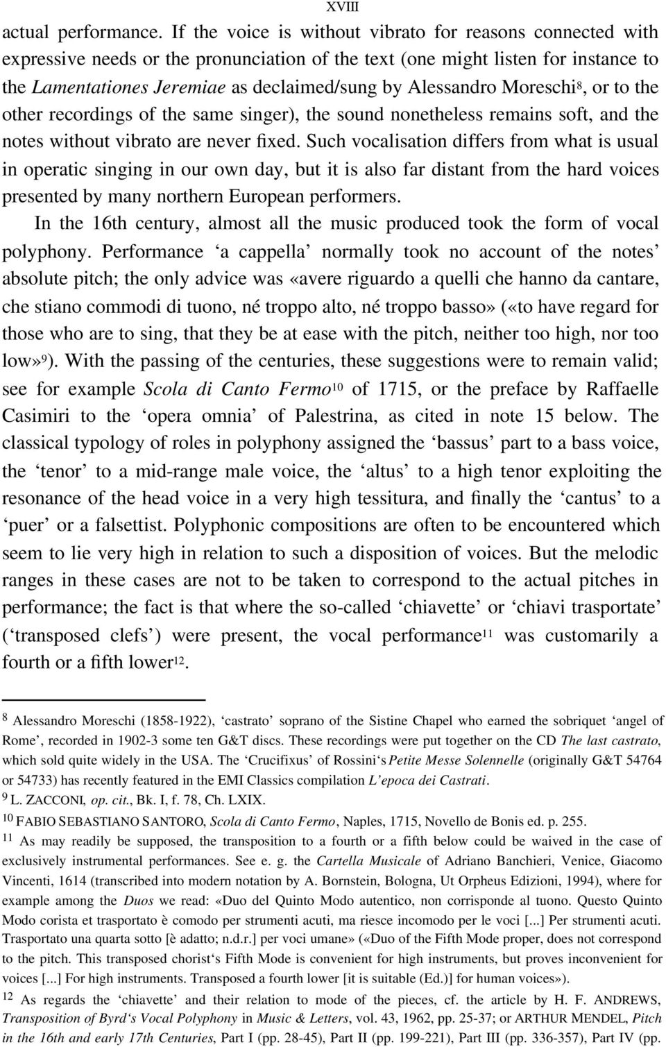 Alessandro Moreschi 8, or to the other recordings of the same singer), the sound nonetheless remains soft, and the notes without vibrato are never fixed.