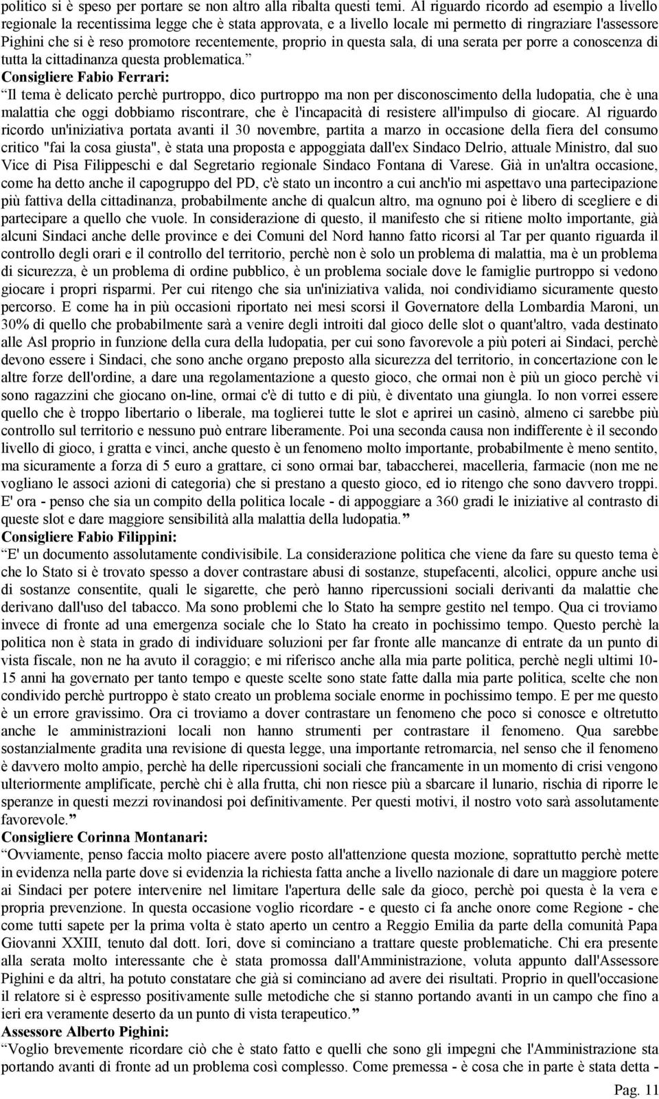 proprio in questa sala, di una serata per porre a conoscenza di tutta la cittadinanza questa problematica.