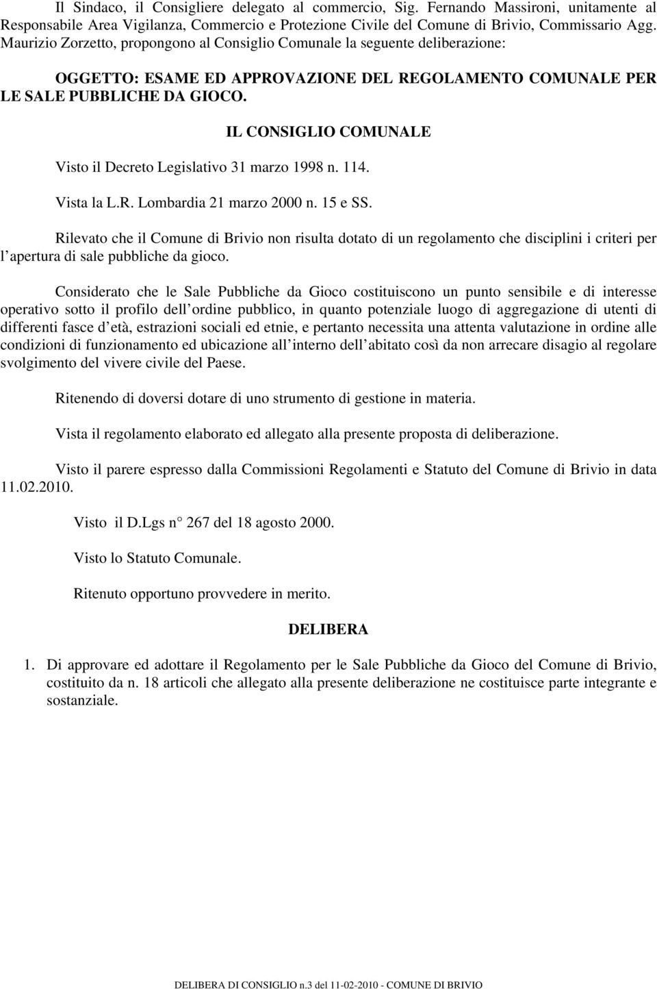 IL CONSIGLIO COMUNALE Visto il Decreto Legislativo 31 marzo 1998 n. 114. Vista la L.R. Lombardia 21 marzo 2000 n. 15 e SS.