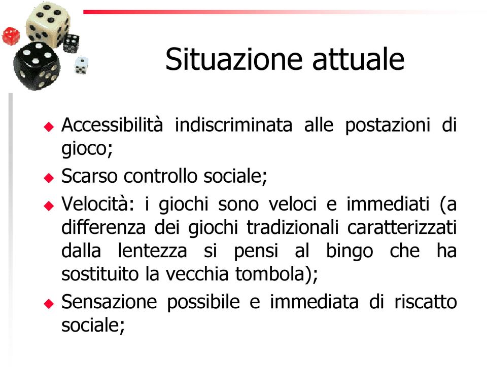 giochi tradizionali caratterizzati dalla lentezza si pensi al bingo che ha