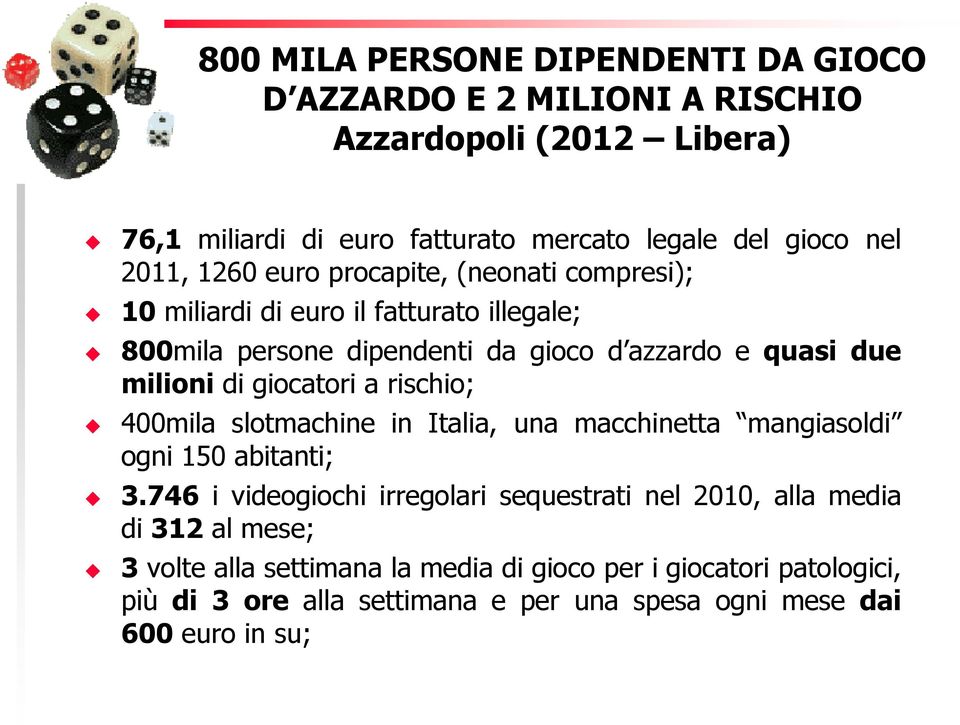 giocatori a rischio; 400mila slotmachine in Italia, una macchinetta mangiasoldi ogni 150 abitanti; 3.