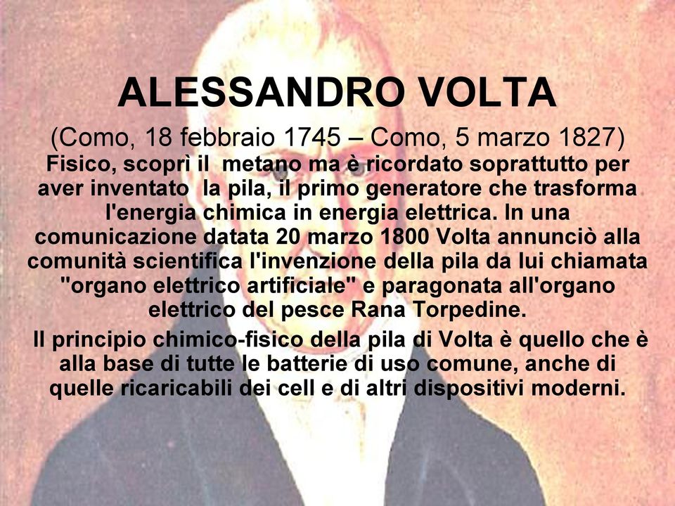 In una comunicazione datata 20 marzo 1800 Volta annunciò alla comunità scientifica l'invenzione della pila da lui chiamata "organo elettrico