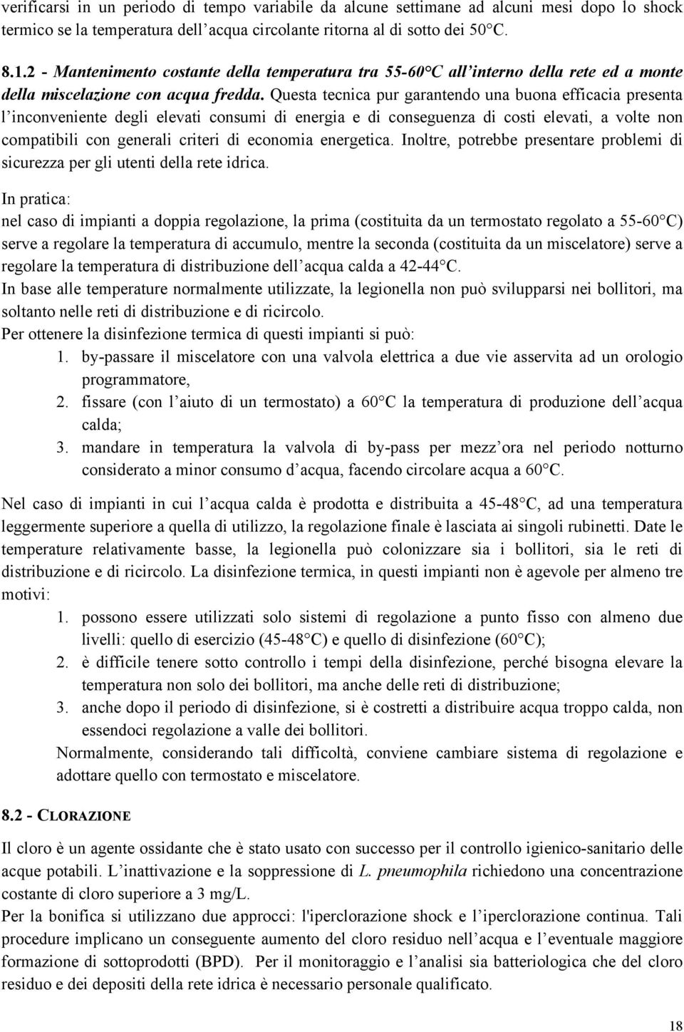 Questa tecnica pur garantendo una buona efficacia presenta l inconveniente degli elevati consumi di energia e di conseguenza di costi elevati, a volte non compatibili con generali criteri di economia