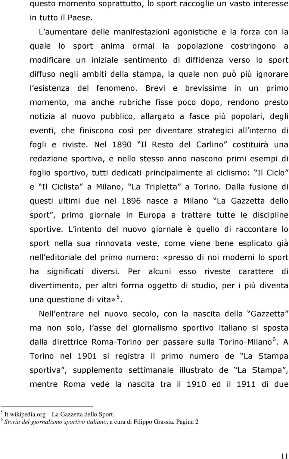 ambiti della stampa, la quale non può più ignorare l esistenza del fenomeno.