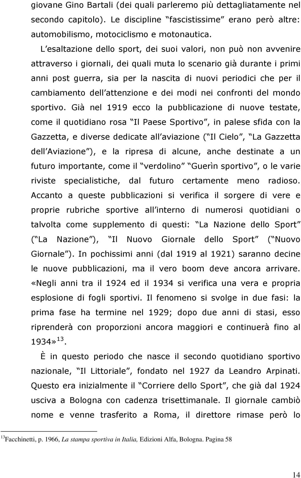 il cambiamento dell attenzione e dei modi nei confronti del mondo sportivo.