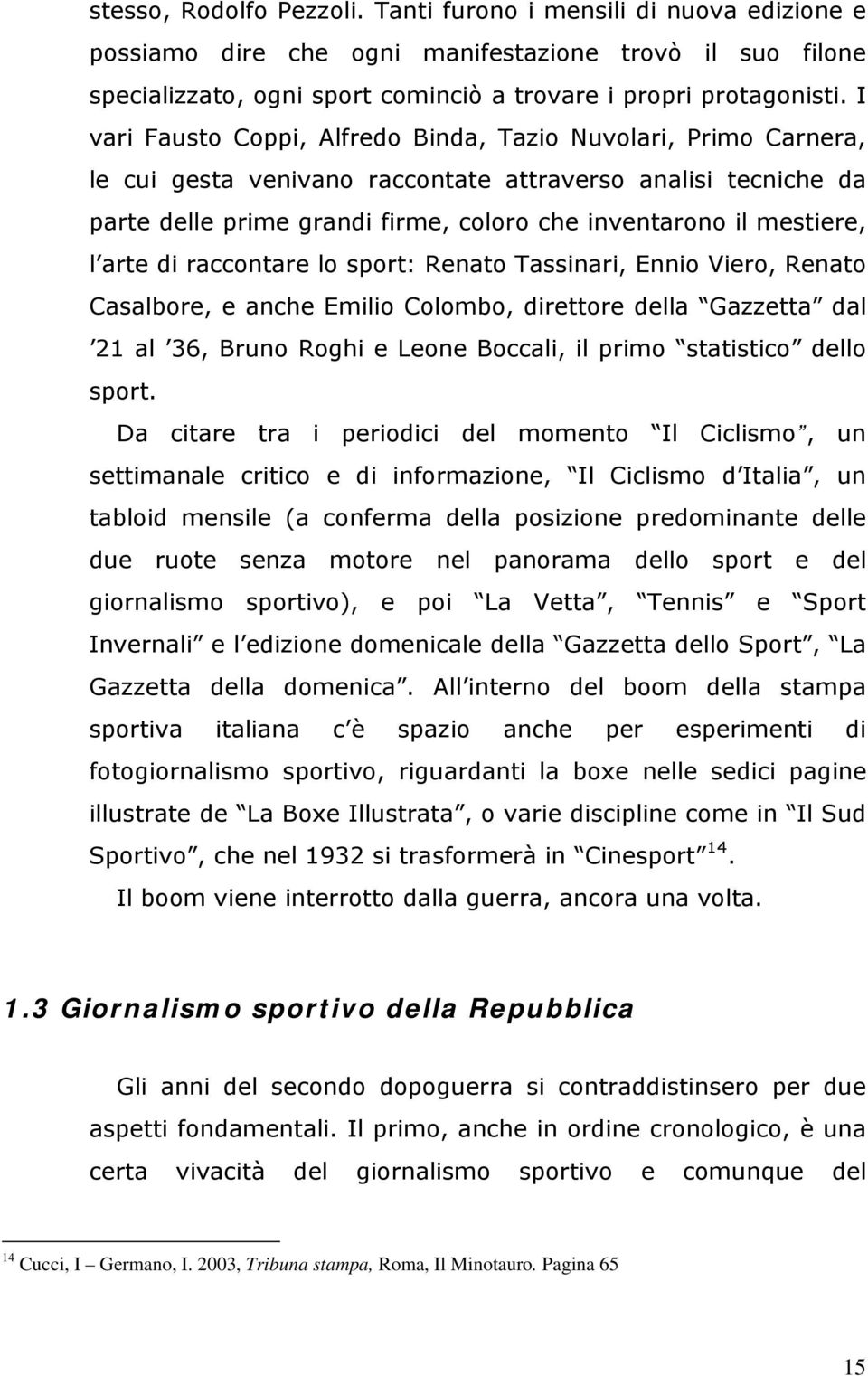 l arte di raccontare lo sport: Renato Tassinari, Ennio Viero, Renato Casalbore, e anche Emilio Colombo, direttore della Gazzetta dal 21 al 36, Bruno Roghi e Leone Boccali, il primo statistico dello