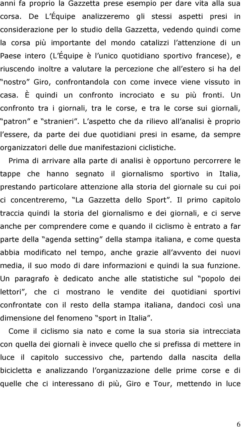 Équipe è l unico quotidiano sportivo francese), e riuscendo inoltre a valutare la percezione che all estero si ha del nostro Giro, confrontandola con come invece viene vissuto in casa.