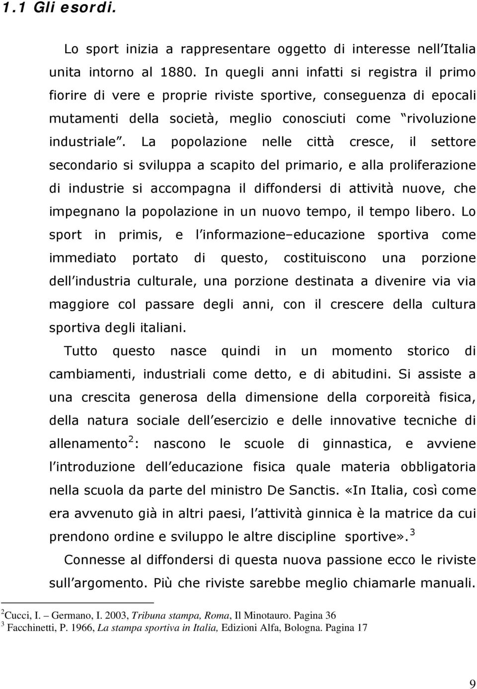 La popolazione nelle città cresce, il settore secondario si sviluppa a scapito del primario, e alla proliferazione di industrie si accompagna il diffondersi di attività nuove, che impegnano la