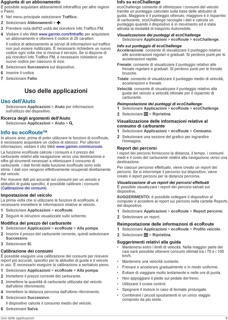 Il codice di abbonamento ai servizi di informazioni sul traffico non può essere riutilizzato. È necessario richiedere un nuovo codice ogni volta che si rinnova il servizio.