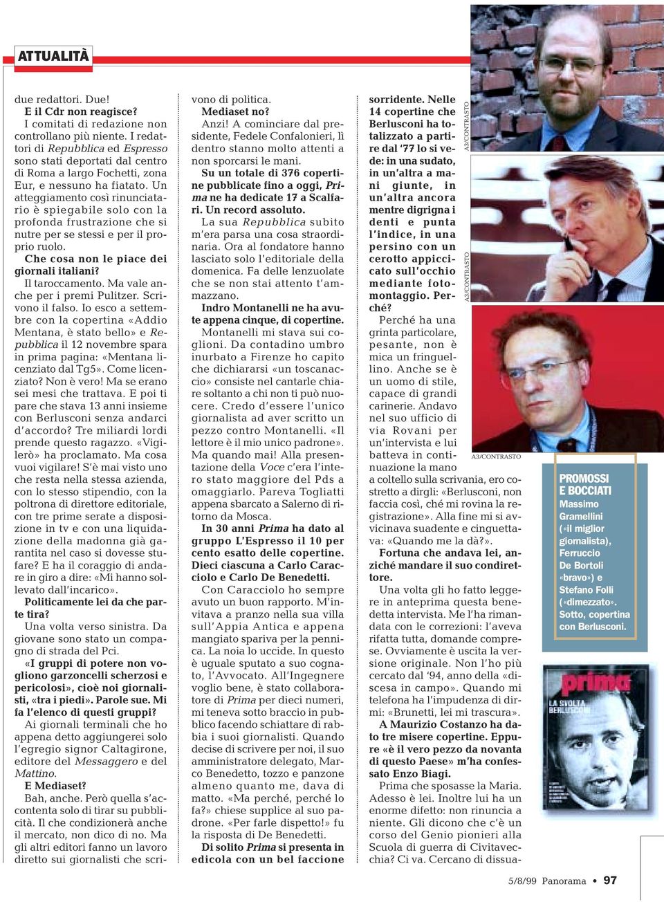 Ora al fondatore hanno lasciato solo l editoriale della domenica. Fa delle lenzuolate che se non stai attento t ammazzano. Indro Montanelli ne ha avute appena cinque, di copertine.