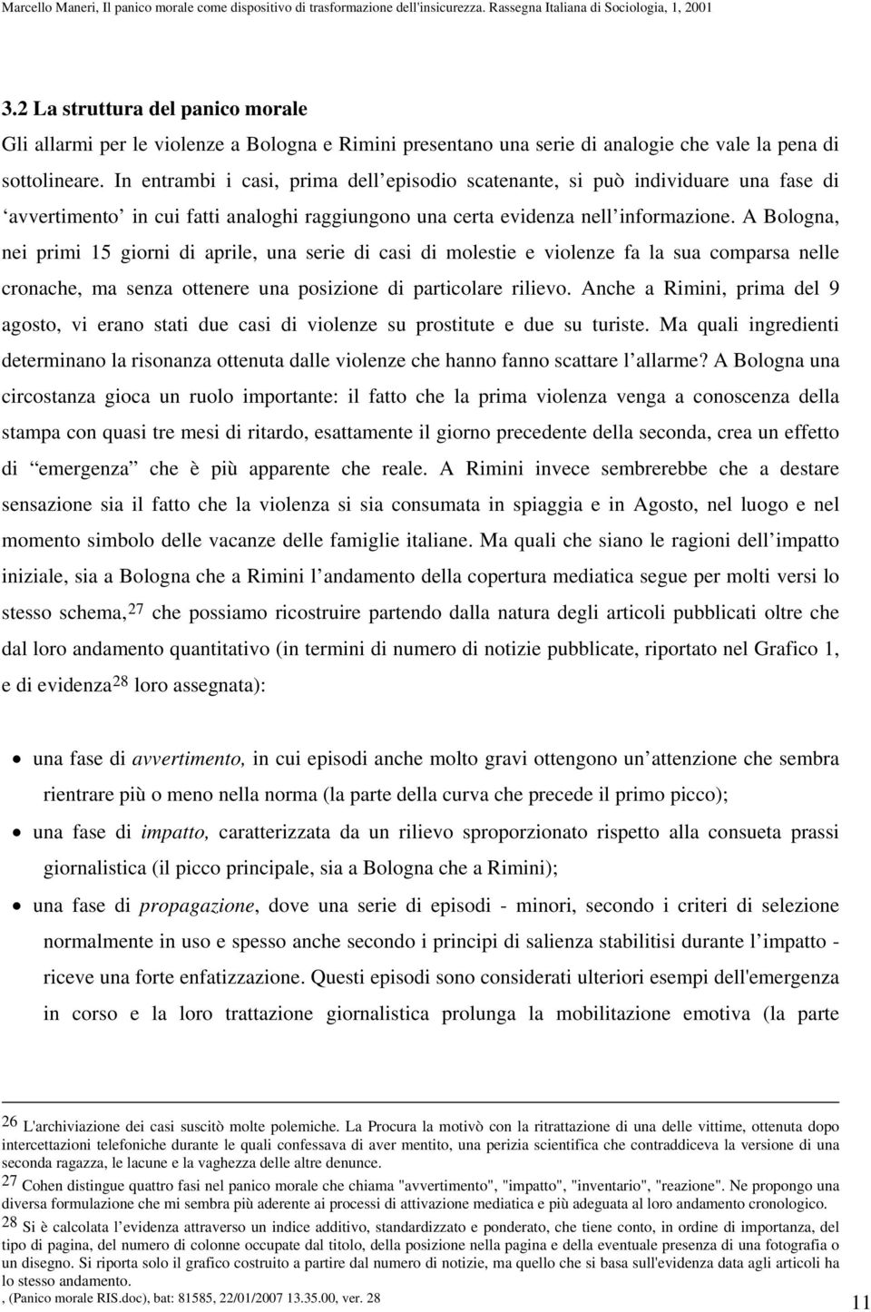 A Bologna, nei primi 15 giorni di aprile, una serie di casi di molestie e violenze fa la sua comparsa nelle cronache, ma senza ottenere una posizione di particolare rilievo.