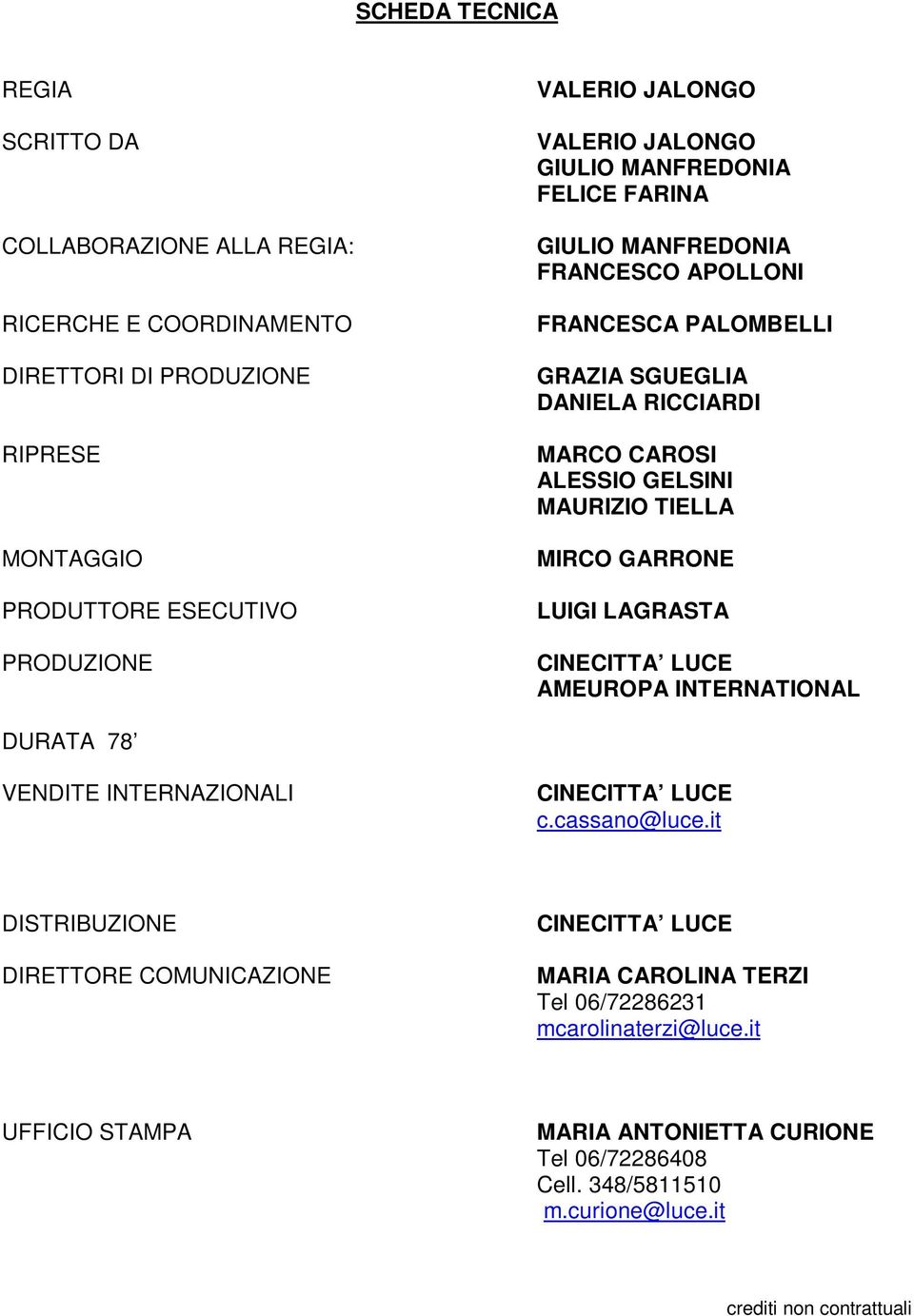 TIELLA MIRCO GARRONE LUIGI LAGRASTA CINECITTA LUCE AMEUROPA INTERNATIONAL DURATA 78 VENDITE INTERNAZIONALI CINECITTA LUCE c.cassano@luce.