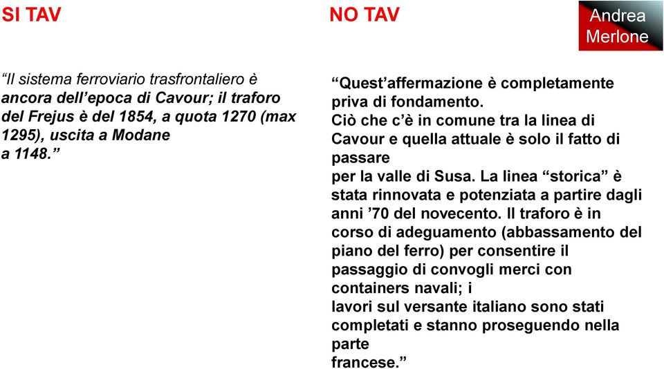 Ciò che c è in comune tra la linea di Cavour e quella attuale è solo il fatto di passare per la valle di Susa.