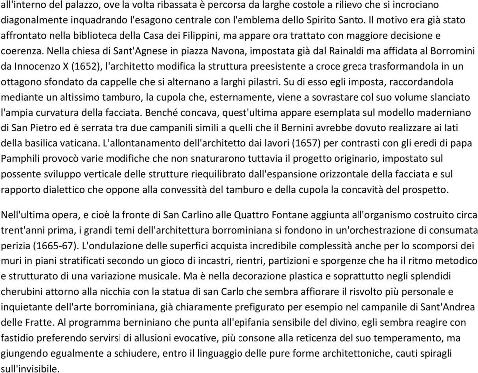 Nella chiesa di Sant'Agnese in piazza Navona, impostata già dal Rainaldi ma affidata al Borromini da Innocenzo X (1652), l'architetto modifica la struttura preesistente a croce greca trasformandola