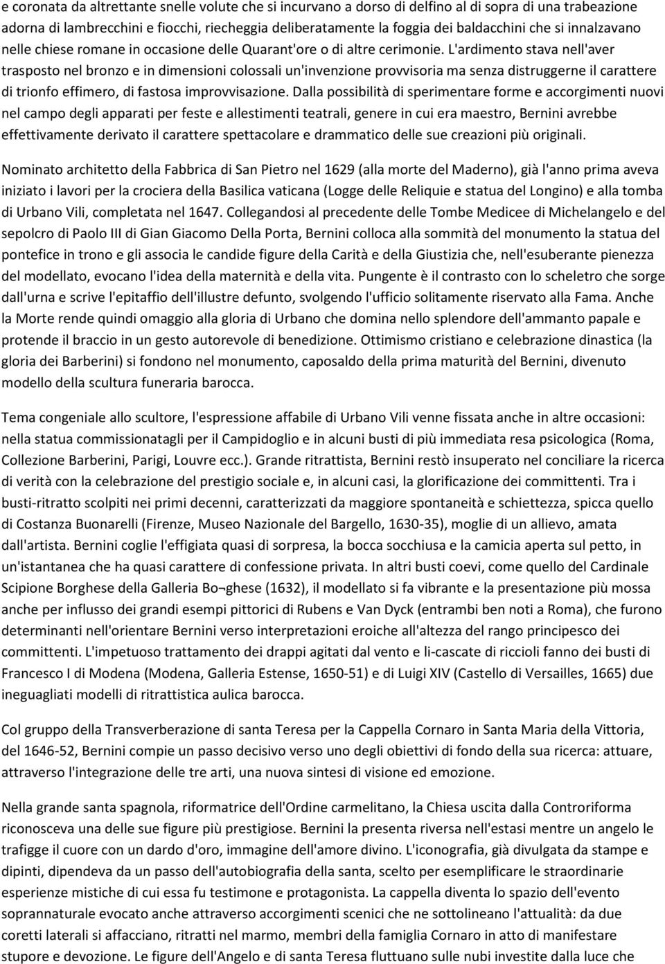 L'ardimento stava nell'aver trasposto nel bronzo e in dimensioni colossali un'invenzione provvisoria ma senza distruggerne il carattere di trionfo effimero, di fastosa improvvisazione.