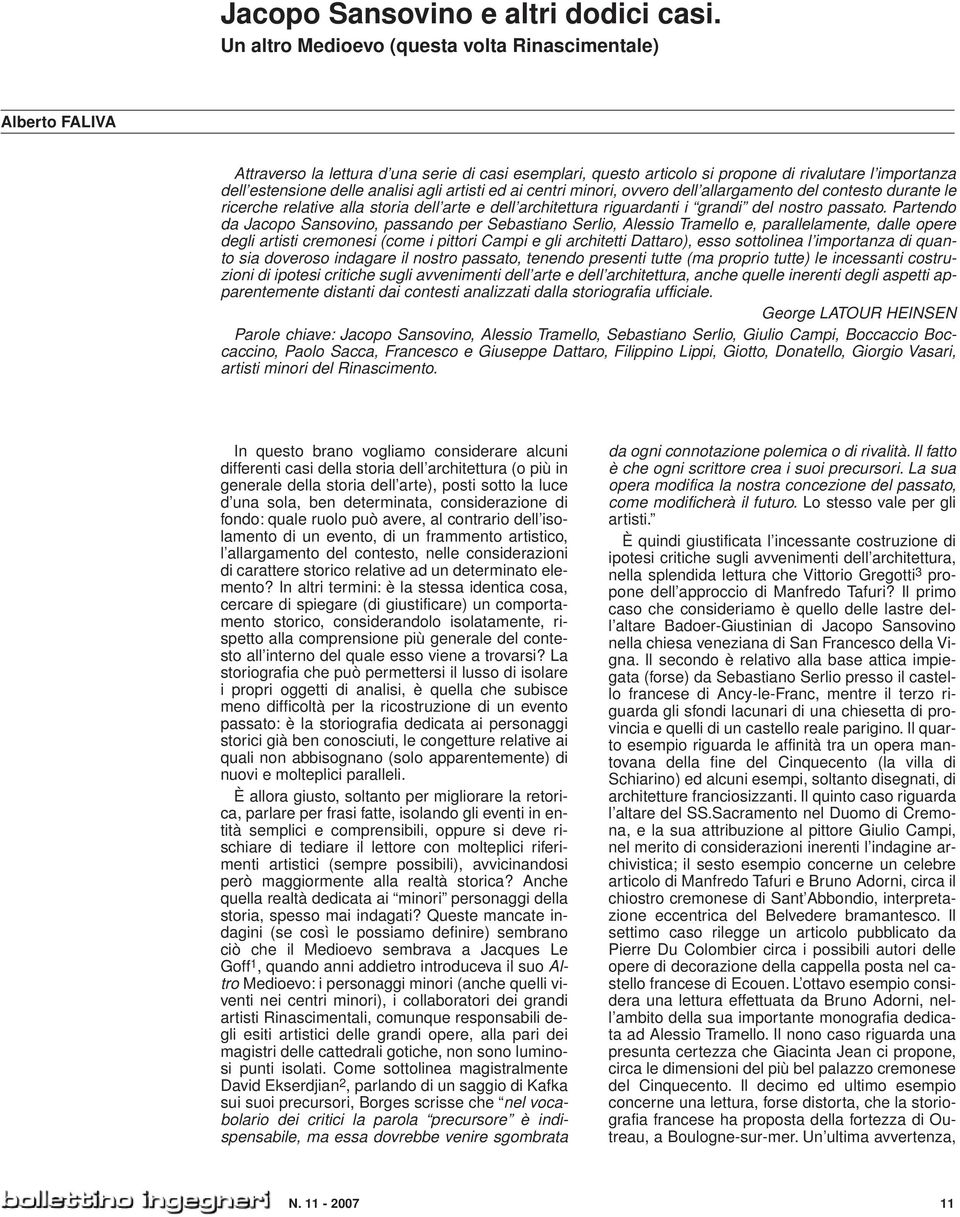 agli artisti ed ai centri minori, ovvero dell allargamento del contesto durante le ricerche relative alla storia dell arte e dell architettura riguardanti i grandi del nostro passato.