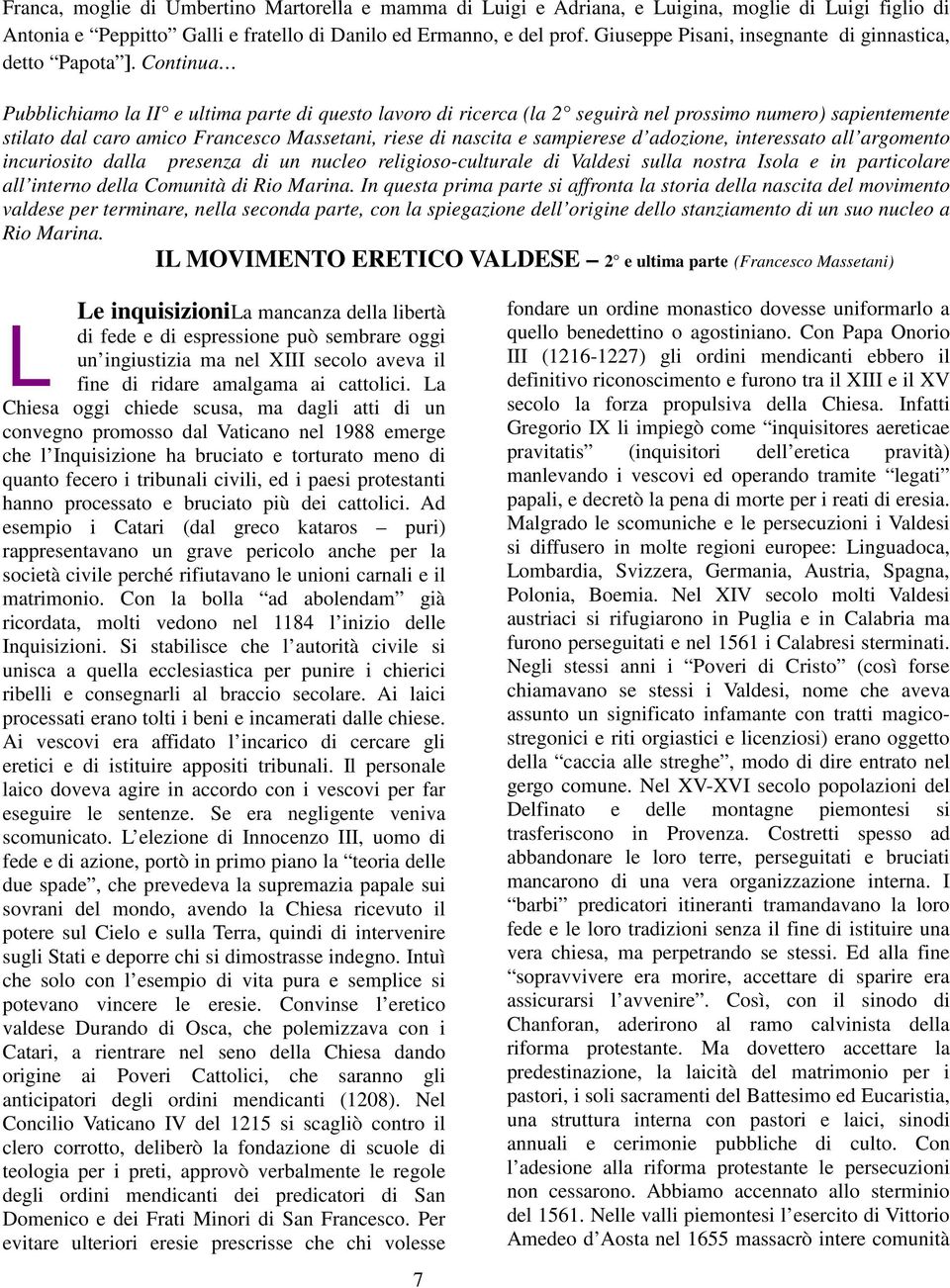 Continua Pubblichiamo la II e ultima parte di questo lavoro di ricerca (la 2 seguirà nel prossimo numero) sapientemente stilato dal caro amico Francesco Massetani, riese di nascita e sampierese d