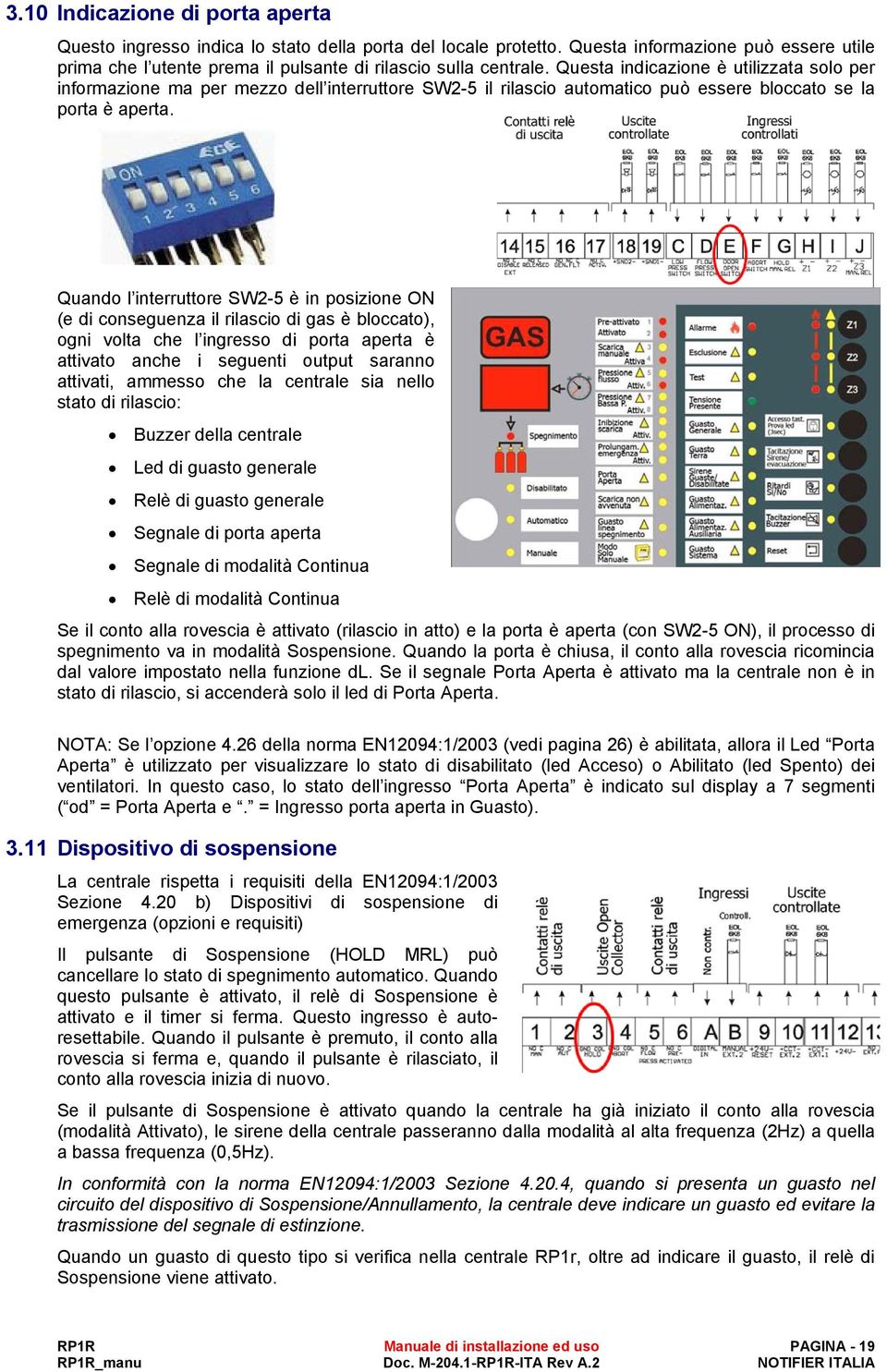 Quando l interruttore SW2-5 è in posizione ON (e di conseguenza il rilascio di gas è bloccato), ogni volta che l ingresso di porta aperta è attivato anche i seguenti output saranno attivati, ammesso