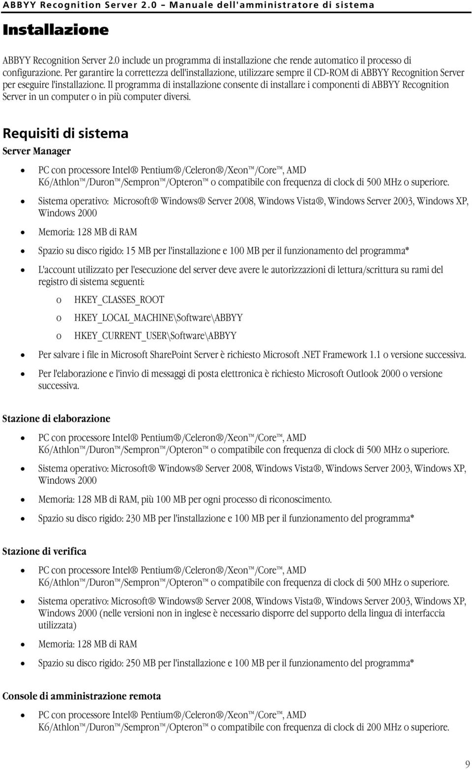 Il programma di installazione consente di installare i componenti di ABBYY Recognition Server in un computer o in più computer diversi.