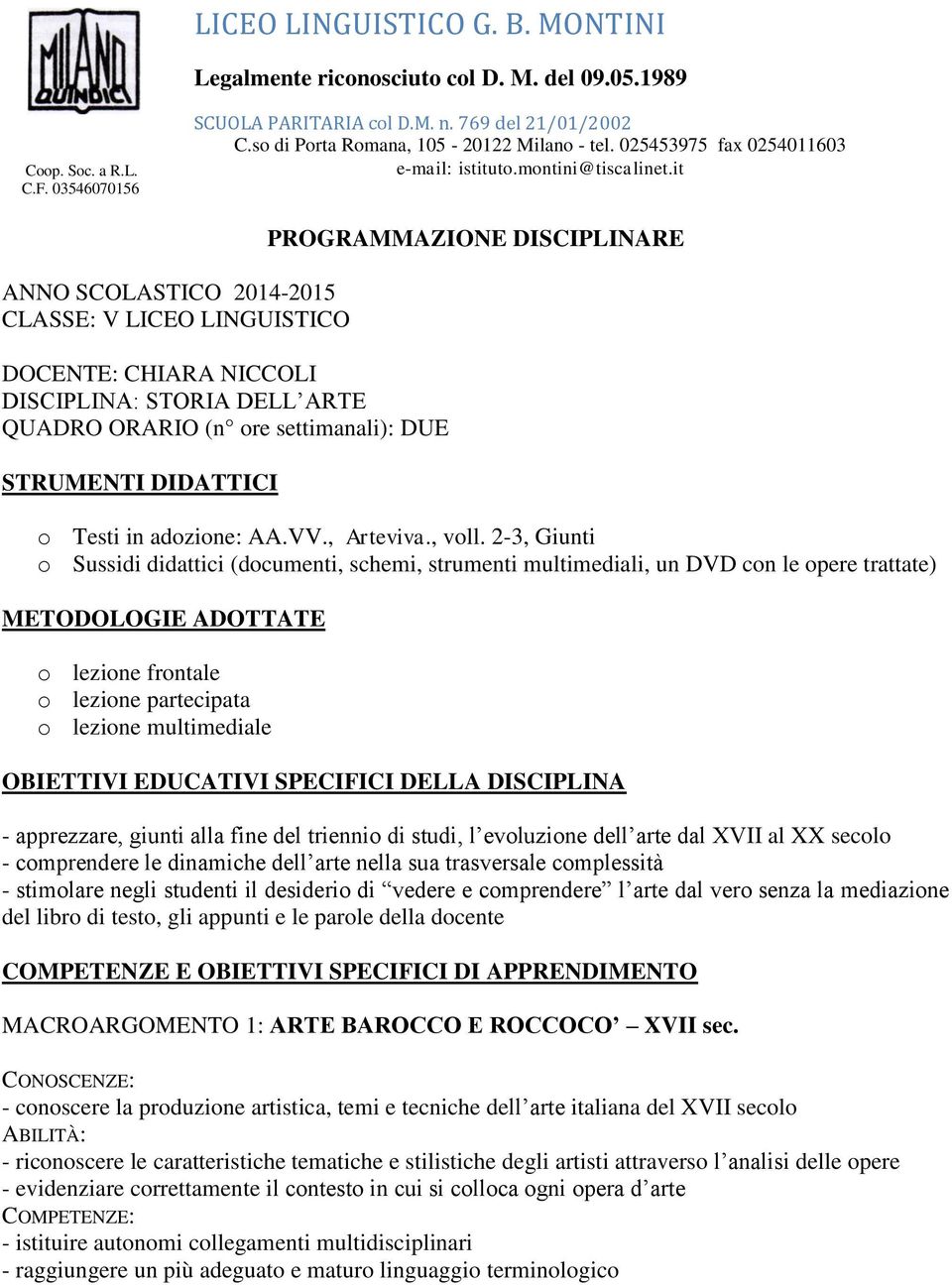 it ANNO SCOLASTICO 2014-2015 CLASSE: V LICEO LINGUISTICO DOCENTE: CHIARA NICCOLI DISCIPLINA: STORIA DELL ARTE QUADRO ORARIO (n ore settimanali): DUE STRUMENTI DIDATTICI PROGRAMMAZIONE DISCIPLINARE o