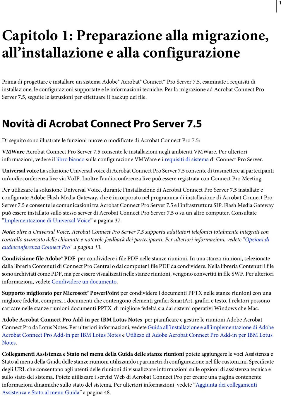 5, seguite le istruzioni per effettuare il backup dei file. Novità di Acrobat Connect Pro Server 7.5 Di seguito sono illustrate le funzioni nuove o modificate di Acrobat Connect Pro 7.