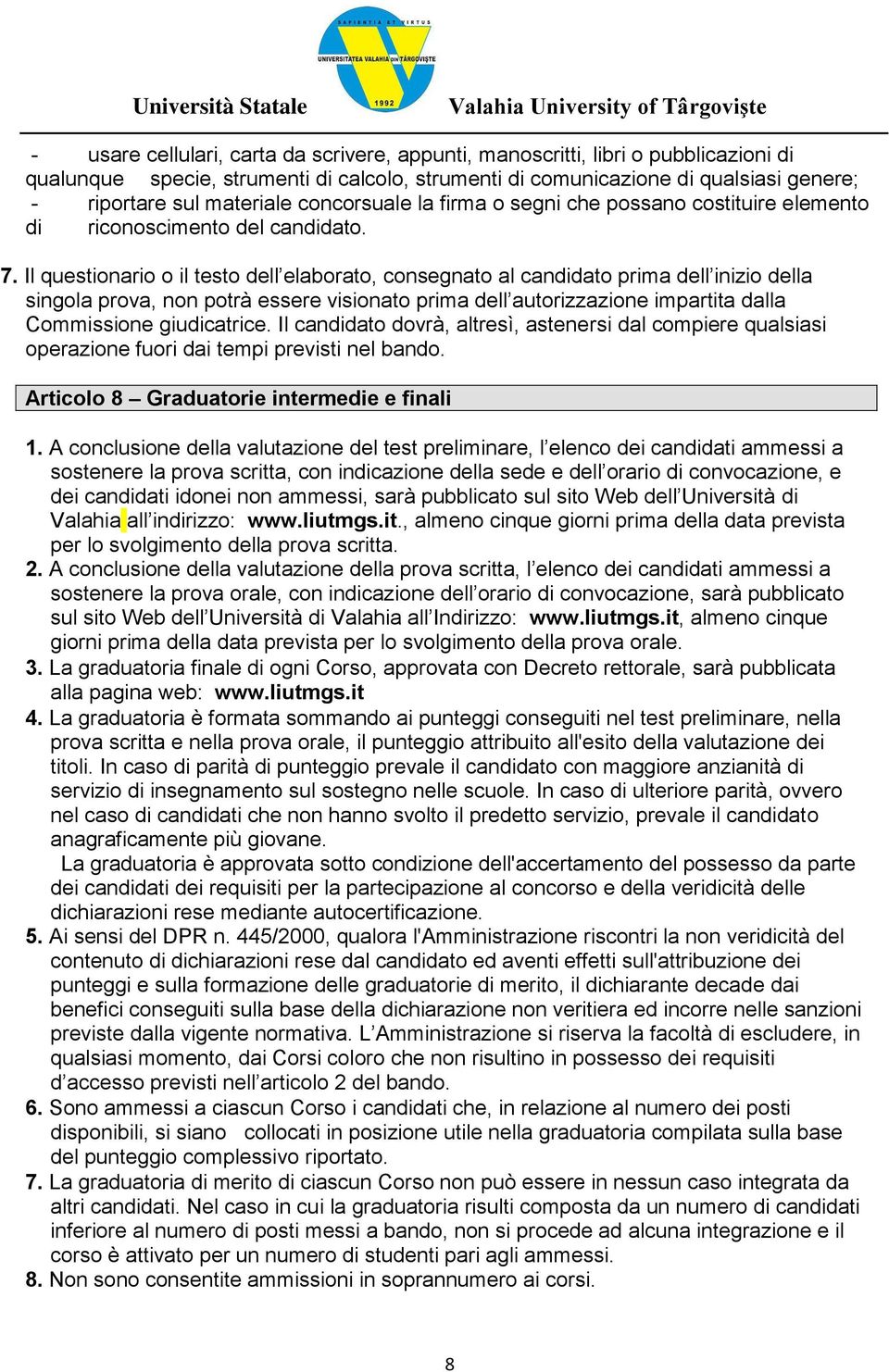 Il questionario o il testo dell elaborato, consegnato al candidato prima dell inizio della singola prova, non potrà essere visionato prima dell autorizzazione impartita dalla Commissione giudicatrice.