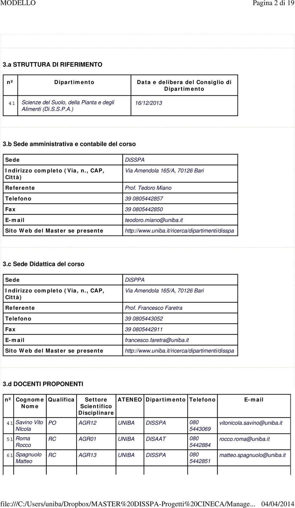 Tedoro Miano Telefono 39 0805442857 Fax 39 0805442850 E-mail Sito Web del Master se presente teodoro.miano@uniba.it http://www.uniba.it/ricerca/dipartimenti/disspa 3.