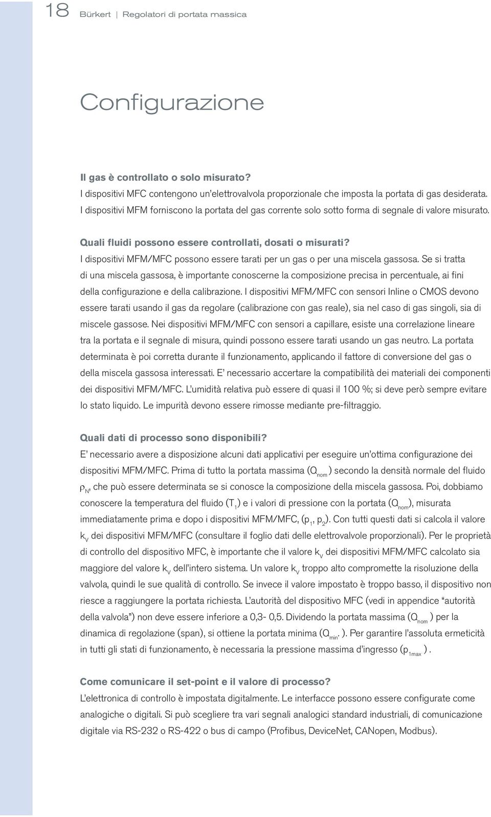 I dispositivi MFM/MFC possono essere tarati per un gas o per una miscela gassosa.