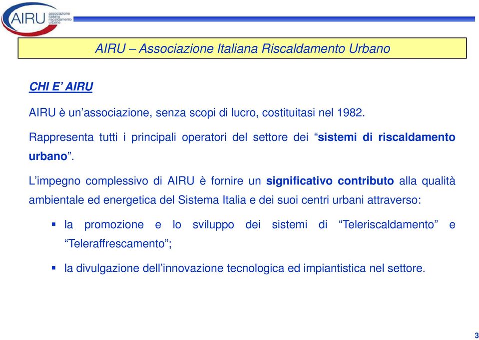 L impegno complessivo di AIRU è fornire un significativo contributo alla qualità ambientale ed energetica del Sistema Italia e dei