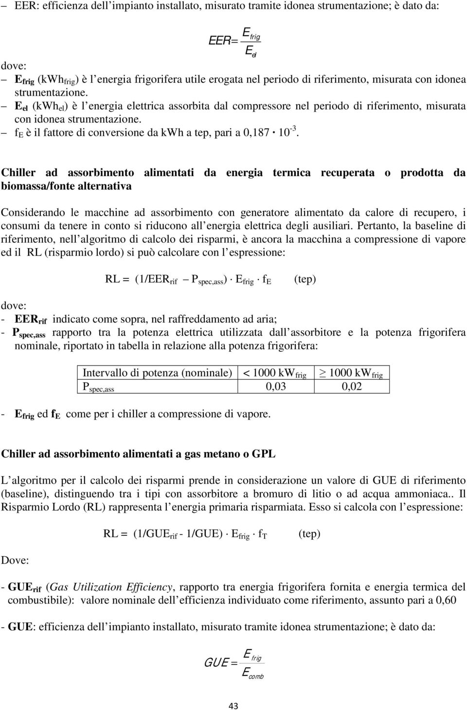 f E è il fattore di conversione da kwh a tep, pari a 0,187 10-3.